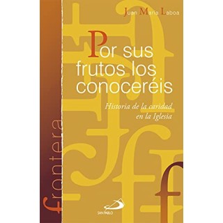 POR SUS FRUTOS LOS CONOCEREIS. HISTORIA DE LA CARIDAD EN LA IGLESIA